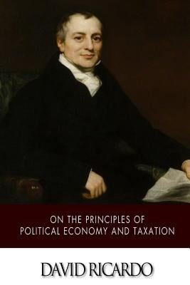 On The Principles of Political Economy and Taxation by Ricardo, David