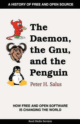 The Daemon, the Gnu, and the Penguin by Salus, Peter H.