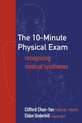 The 10-Minute Physical Exam: recognizing medical syndromes by Chan-Yan, Clifford