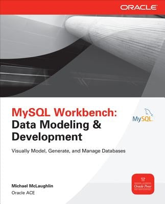 MySQL Workbench: Data Modeling & Development by McLaughlin, Michael