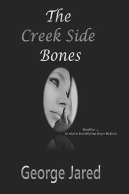 The Creek Side Bones: Reality is more horrifying than fiction by Jared, George