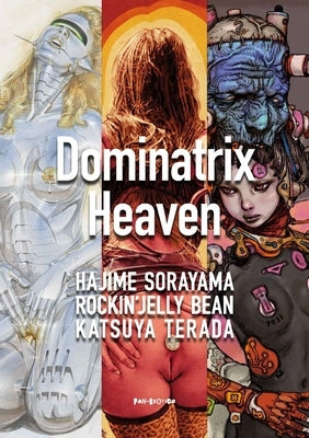 Dominatrix Heaven: By Hajime Sorayama, Rockin' Jelly Bean, Katsuya Terada by Sorayama, Hajime