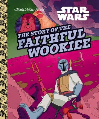 The Story of the Faithful Wookiee (Star Wars) by Golden Books
