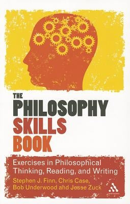 The Philosophy Skills Book: Exercises in Philosophical Thinking, Reading, and Writing by Finn, Stephen J.