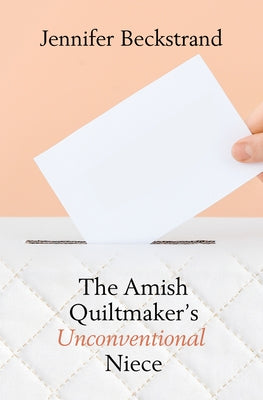 The Amish Quiltmaker's Unconventional Niece by Beckstrand, Jennifer