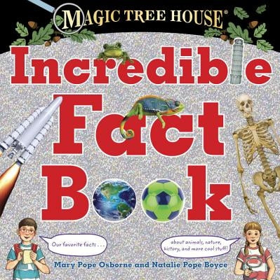 Magic Tree House Incredible Fact Book: Our Favorite Facts about Animals, Nature, History, and More Cool Stuff! by Osborne, Mary Pope