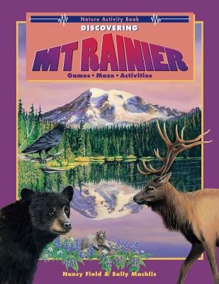 Discovering Mt. Rainier: Nature Activity Book by Field, Nancy