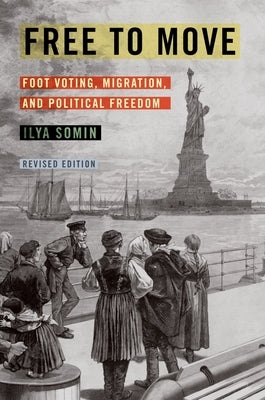 Free to Move: Foot Voting, Migration, and Political Freedom by Somin, Ilya