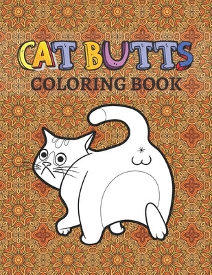 Cat Butts Coloring books: A Hilarious Coloring Gift for Adult Coloring book for Cat lovers by Publsher, Razib Self