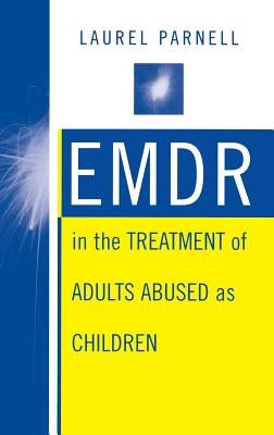 Emdr in the Treatment of Adults Abused as Children by Parnell, Laurel