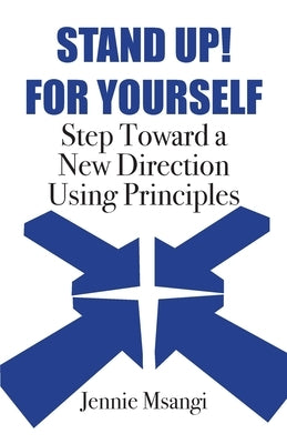 Stand Up! For Yourself: Step Toward a New Direction Using Principles by Msangi, Jennie