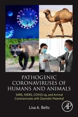 Pathogenic Coronaviruses of Humans and Animals: Sars, Mers, Covid-19, and Animal Coronaviruses with Zoonotic Potential by Beltz, Lisa A.