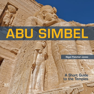 Abu Simbel: A Short Guide to the Temples by Fletcher-Jones, Nigel