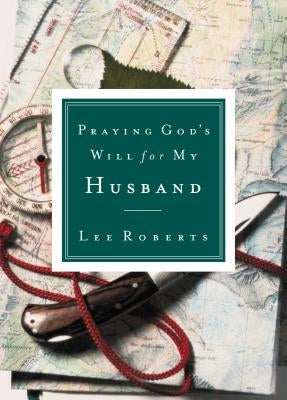 Praying God's Will for My Husband by Roberts, Lee