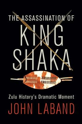 The Assassination of King Shaka by Laband, John