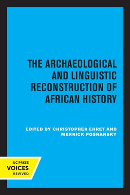 The Archaeological and Linguistic Reconstruction of African History by Ehret, Christopher