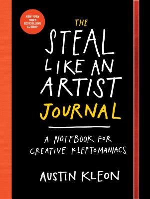 The Steal Like an Artist Journal: A Notebook for Creative Kleptomaniacs by Kleon, Austin