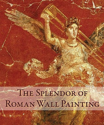 The Splendor of Roman Wall Painting by Pappalardo, Umberto