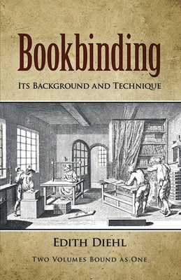 Bookbinding: Its Background and Technique by Diehl, Edith