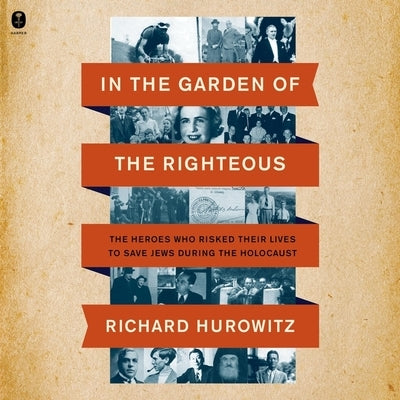 In the Garden of the Righteous: The Heroes Who Risked Their Lives to Save Jews During the Holocaust by Hurowitz, Richard