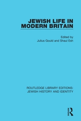 Jewish Life in Modern Britain: Papers and Proceedings of a Conference Held at University College London on 1st and 2nd April, 1962, by the Institute by Gould, Julius