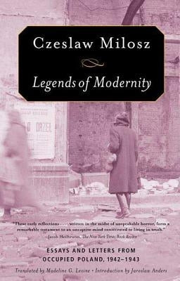 Legends of Modernity by Milosz, Czeslaw