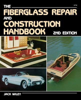 The Fiberglass Repair and Construction Handbook by Wiley, Jack