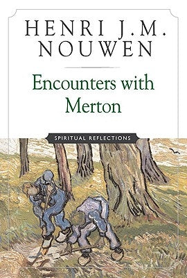 Encounters with Merton Spiritual Reflection by Nouwen, Henri J. M.