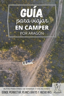 Guía para viajar en camper por Aragón: Vivir la Vanlife by Ruiz Iglesias, Alfonso