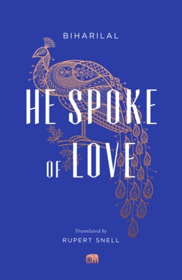 He Spoke of Love: Selected Poems from the Satsai by Biharilal