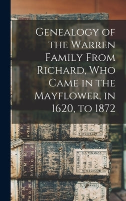 Genealogy of the Warren Family From Richard, Who Came in the Mayflower, in 1620, to 1872 by Anonymous