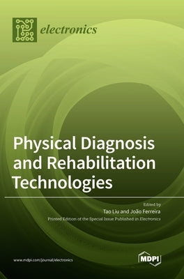 Physical Diagnosis and Rehabilitation Technologies by Liu, Tao