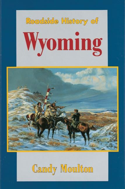 Roadside History of Wyoming by Moulton, Candy