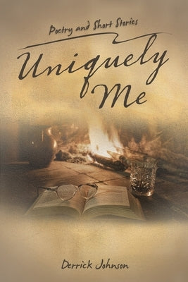 Uniquely Me: Poetry and Short Stories by Johnson, Derrick