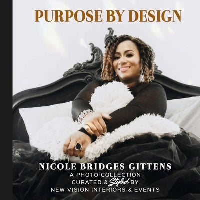 Purpose by Design: A Photo Collection Curated by New Vision Interiors & Events by Gittens, Nicole