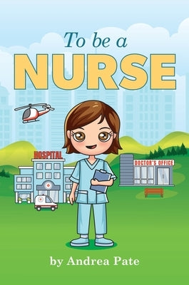 To be a Nurse by Pate, Andrea M.