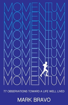 Momentum: 77 Observations Toward a Life Well Lived by Bravo, Mark