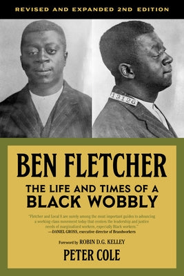 Ben Fletcher: The Life and Times of a Black Wobbly by Cole, Peter