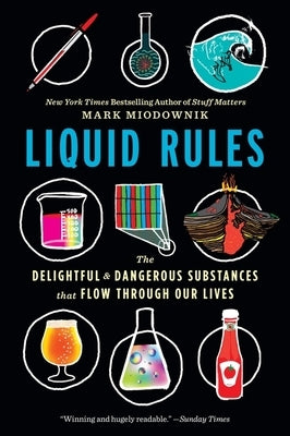 Liquid Rules: The Delightful and Dangerous Substances That Flow Through Our Lives by Miodownik, Mark