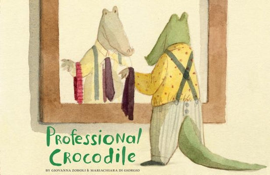 Professional Crocodile: (Wordless Kids Books, Alligator Children's Books, Early Elemetary Story Books ) by Zoboli, Giovanna