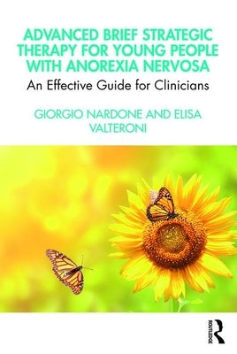 Advanced Brief Strategic Therapy for Young People with Anorexia Nervosa: An Effective Guide for Clinicians by Nardone, Giorgio