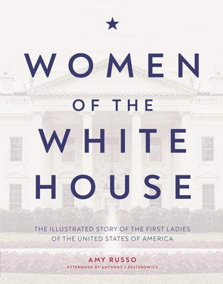 Women of the White House: The Illustrated Story of the First Ladies of the United States of America by Russo, Amy