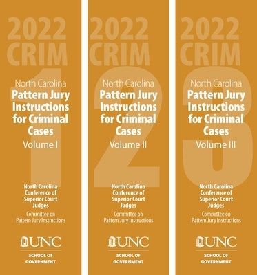 North Carolina Pattern Jury Instructions for Criminal Cases, 2022 Edition: Volumes 1-3 by Denning, Shea Riggsbee