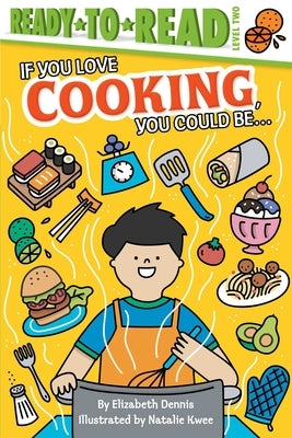 If You Love Cooking, You Could Be...: Ready-To-Read Level 2 by Dennis, Elizabeth