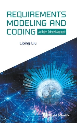 Requirements Modeling and Coding: An Object-Oriented Approach by Liu, Liping