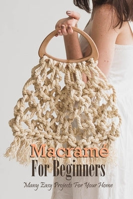 Macramé For Beginners: Many Easy Projects For Your Home: Macrame Guide Book by Esquerre, Errin
