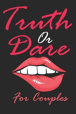 Truth Or Dare For Couples: Naughty For Couples Who Dare To Play Dirty, Sex Game Questions For Married Couples by Oxos, Maed