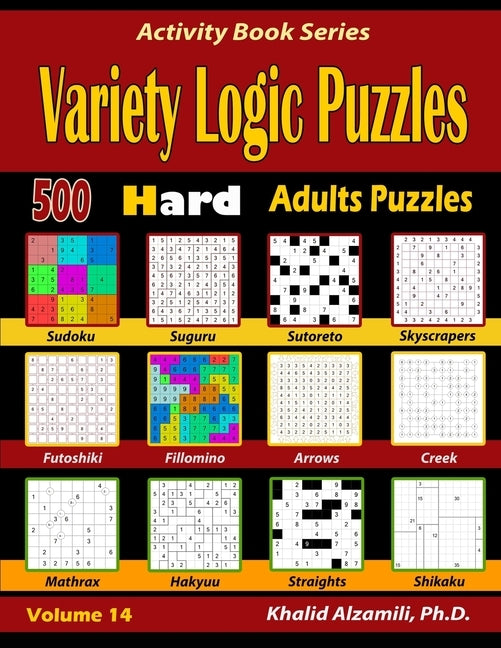 Variety Logic Puzzles: 500 Hard Adults Puzzles (Suguru, Futoshiki, Arrows, Mathrax, Hakyuu, Straights, Fillomino, Sudoku, Sutoreto, Skyscrape by Alzamili, Khalid