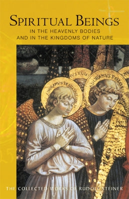Spiritual Beings in the Heavenly Bodies and in the Kingdoms of Nature: (Cw 136) by Steiner, Rudolf