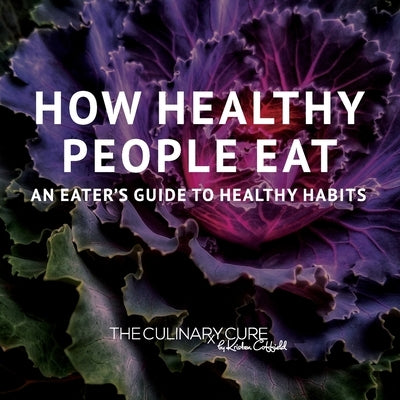 How Healthy People Eat: An Eater's Guide to Healthy Habits by Coffield, Kristen